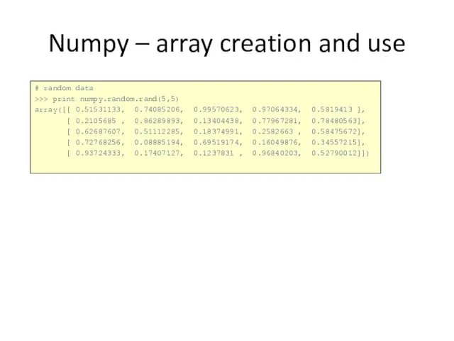 Numpy – array creation and use # random data >>> print