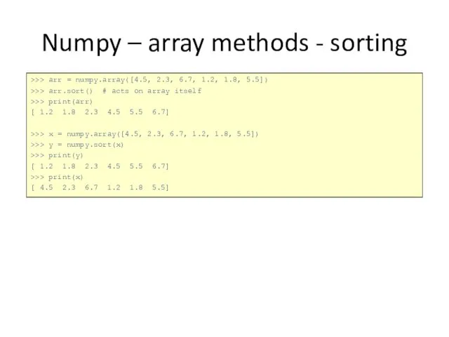 Numpy – array methods - sorting >>> arr = numpy.array([4.5, 2.3,