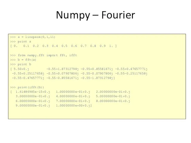 >>> a = linspase(0,1,11) >>> print a [ 0. 0.1 0.2