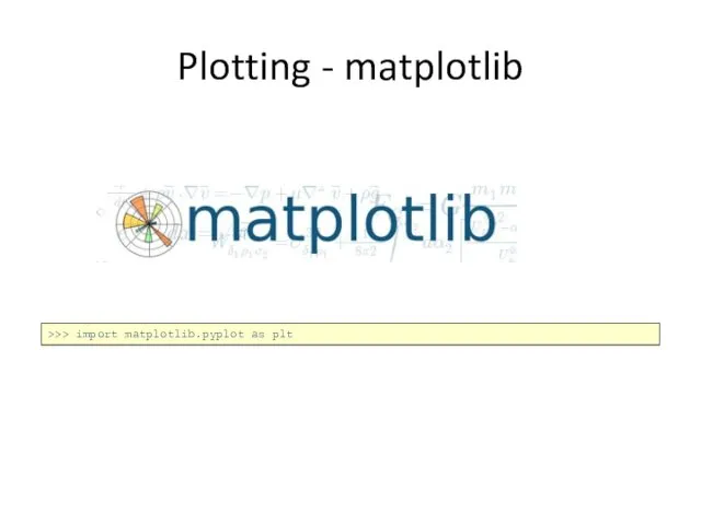 Plotting - matplotlib >>> import matplotlib.pyplot as plt