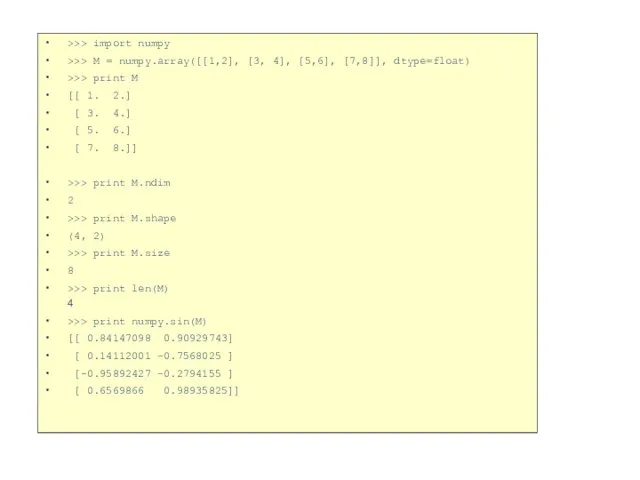 >>> import numpy >>> M = numpy.array([[1,2], [3, 4], [5,6], [7,8]],