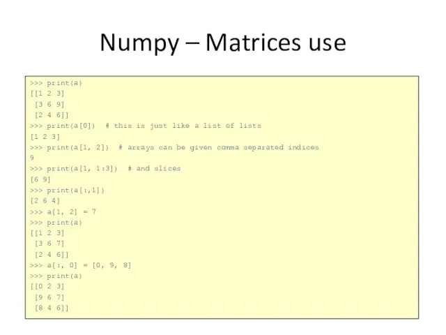 Numpy – Matrices use >>> print(a) [[1 2 3] [3 6