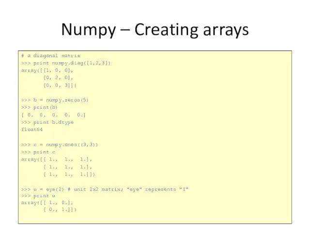 Numpy – Creating arrays # a diagonal matrix >>> print numpy.diag([1,2,3])