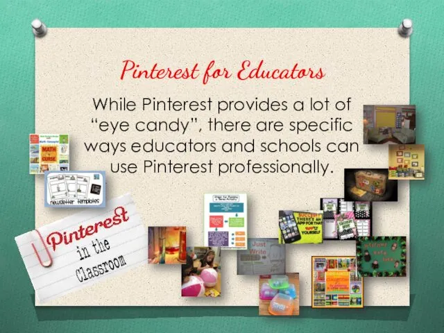 Pinterest for Educators While Pinterest provides a lot of “eye candy”,