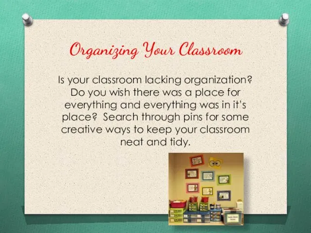 Organizing Your Classroom Is your classroom lacking organization? Do you wish