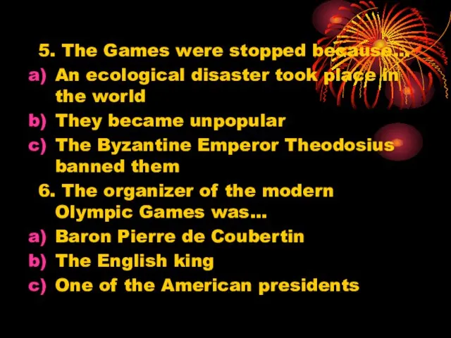 5. The Games were stopped because… An ecological disaster took place