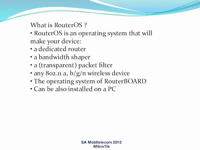 What is RouterOS ? • RouterOS is an operating system that