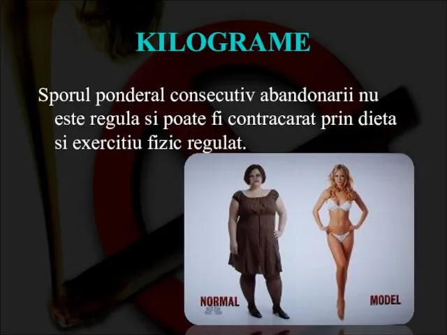 KILOGRAME Sporul ponderal consecutiv abandonarii nu este regula si poate fi