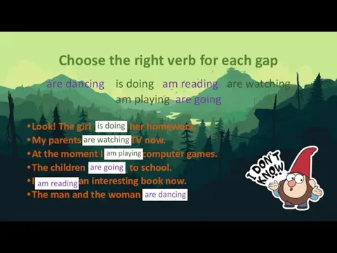 Choose the right verb for each gap are dancing is doing