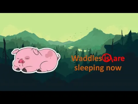 Waddles is\are sleeping now