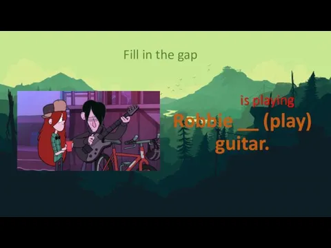Robbie __ (play) guitar. Fill in the gap