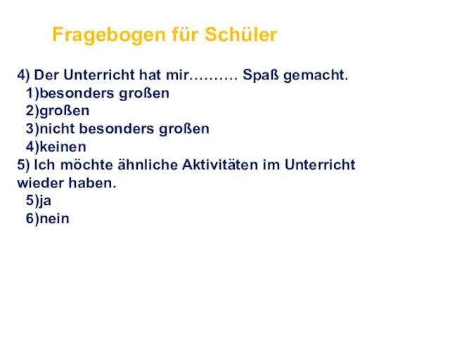 Fragebogen für Schüler 4) Der Unterricht hat mir………. Spaß gemacht. besonders