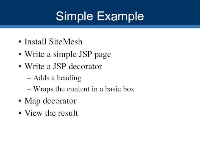 Simple Example Install SiteMesh Write a simple JSP page Write a