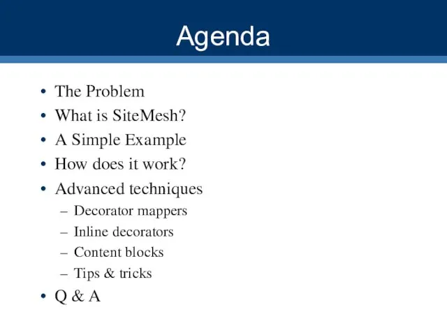 Agenda The Problem What is SiteMesh? A Simple Example How does