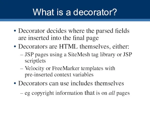 What is a decorator? Decorator decides where the parsed fields are