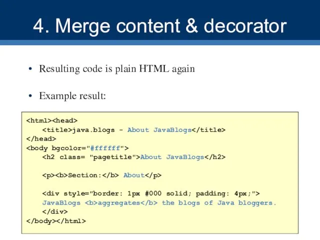 4. Merge content & decorator Resulting code is plain HTML again