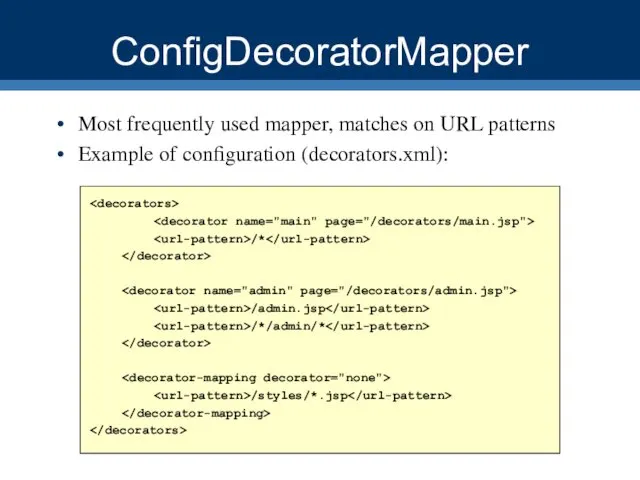 ConfigDecoratorMapper Most frequently used mapper, matches on URL patterns Example of