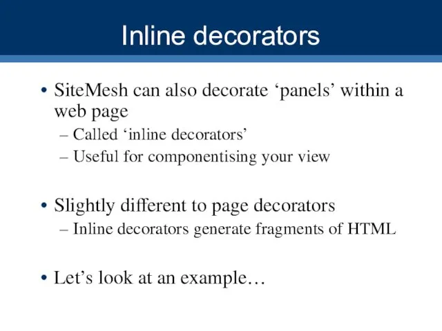 Inline decorators SiteMesh can also decorate ‘panels’ within a web page