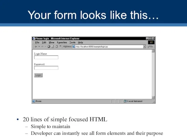 Your form looks like this… 20 lines of simple focused HTML