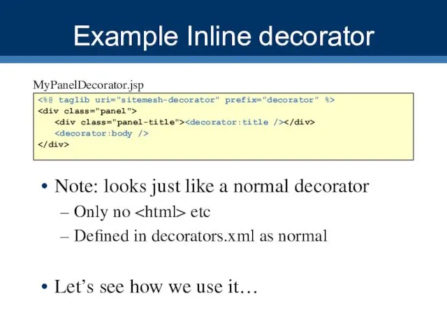 Example Inline decorator Note: looks just like a normal decorator Only