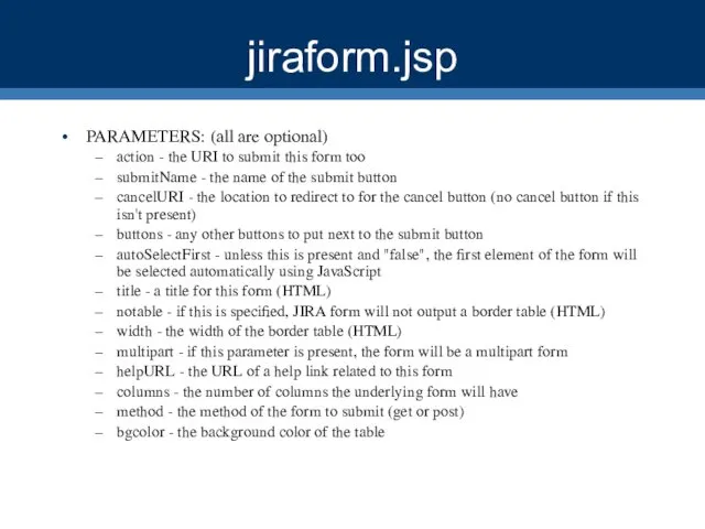 jiraform.jsp PARAMETERS: (all are optional) action - the URI to submit