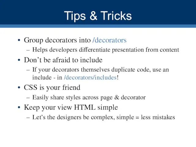 Tips & Tricks Group decorators into /decorators Helps developers differentiate presentation