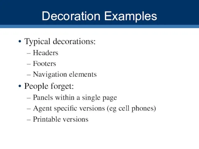 Decoration Examples Typical decorations: Headers Footers Navigation elements People forget: Panels