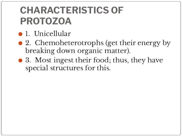 CHARACTERISTICS OF PROTOZOA 1. Unicellular 2. Chemoheterotrophs (get their energy by