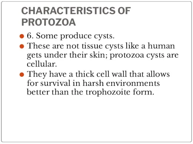 CHARACTERISTICS OF PROTOZOA 6. Some produce cysts. These are not tissue