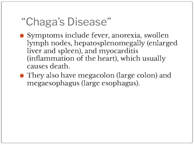 “Chaga’s Disease” Symptoms include fever, anorexia, swollen lymph nodes, hepatosplenomegally (enlarged