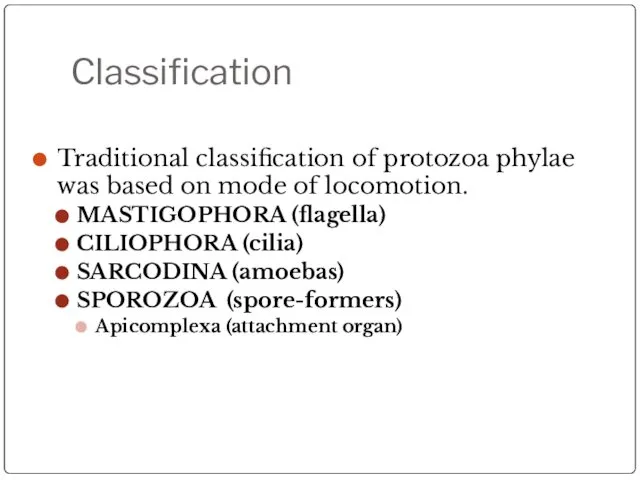 Classification Traditional classification of protozoa phylae was based on mode of