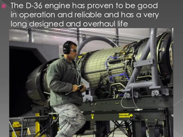 The D-36 engine has proven to be good in operation and