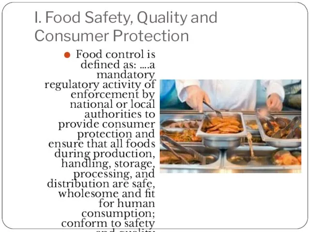 I. Food Safety, Quality and Consumer Protection Food control is defined