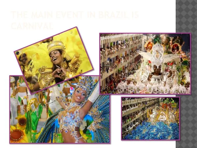 THE MAIN EVENT IN BRAZIL IS CARNIVAL