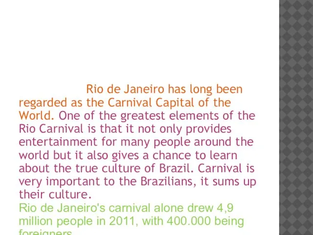 Carnival is the most famous holiday in Brazil and has become