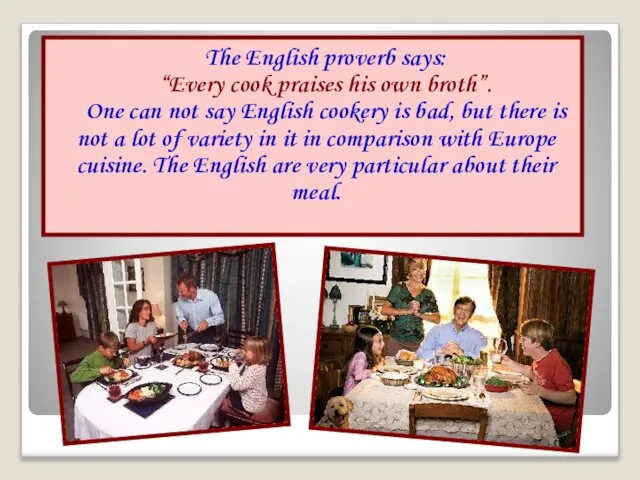 The English proverb says: “Every cook praises his own broth”. One