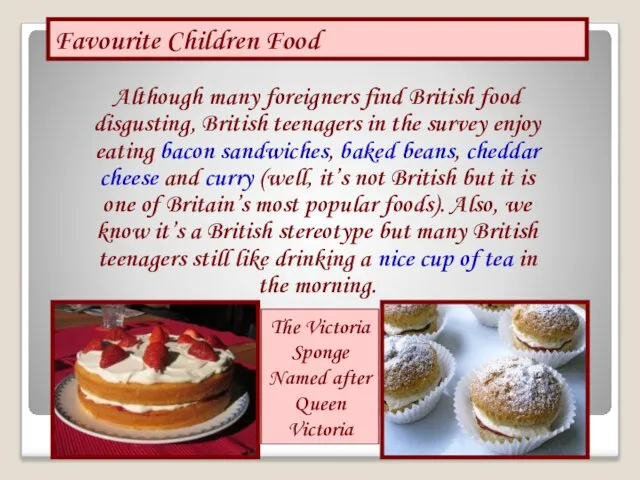 Favourite Children Food The Victoria Sponge Named after Queen Victoria Although