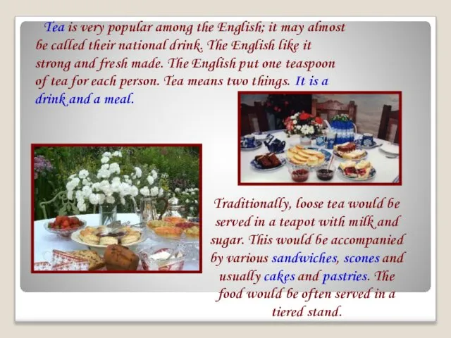 Tea is very popular among the English; it may almost be