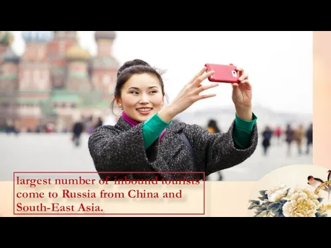 largest number of inbound tourists come to Russia from China and South-East Asia.