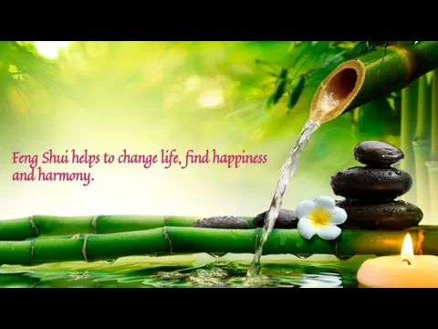 Feng Shui helps to change life, find happiness and harmony.