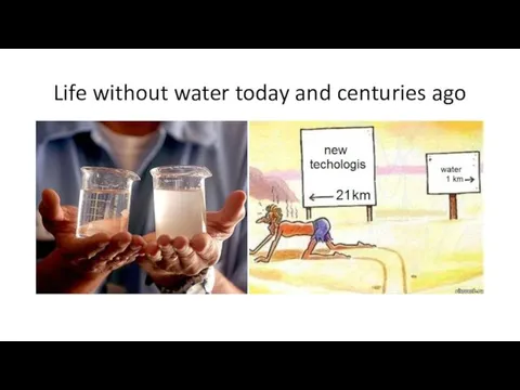 Life without water today and centuries ago