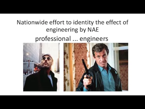 Nationwide effort to identity the effect of engineering by NAE professional ... engineers