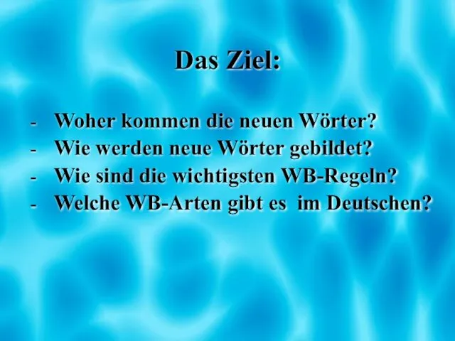 Das Ziel: Woher kommen die neuen Wörter? Wie werden neue Wörter