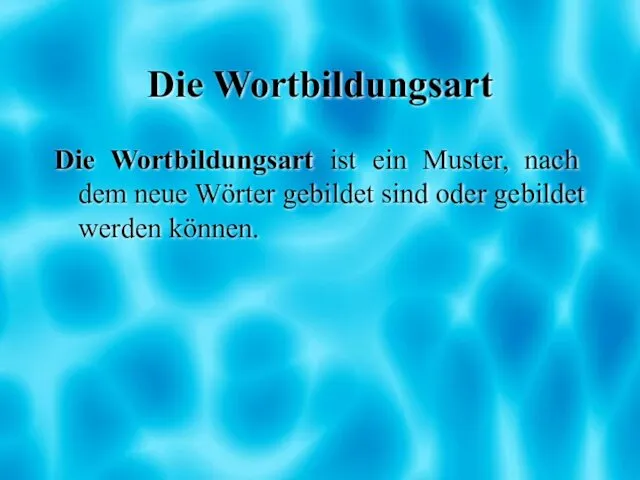 Die Wortbildungsart Die Wortbildungsart ist ein Muster, nach dem neue Wörter