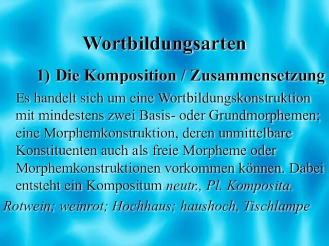 Wortbildungsarten 1) Die Komposition / Zusammensetzung Es handelt sich um eine