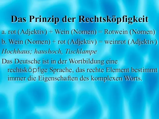 Das Prinzip der Rechtsköpfigkeit a. rot (Adjektiv) + Wein (Nomen) =