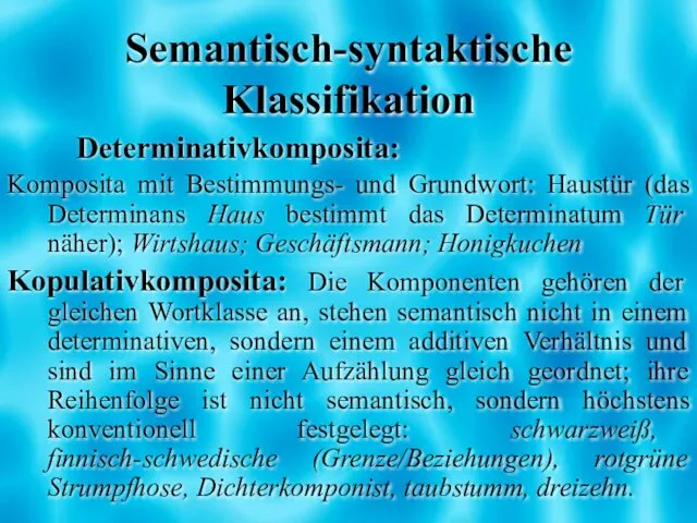 Semantisch-syntaktische Klassifikation Determinativkomposita: Komposita mit Bestimmungs- und Grundwort: Haustür (das Determinans