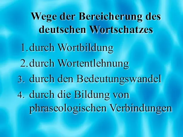 Wege der Bereicherung des deutschen Wortschatzes 1. durch Wortbildung 2. durch