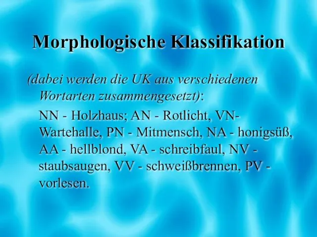 Morphologische Klassifikation (dabei werden die UK aus verschiedenen Wortarten zusammengesetzt): NN