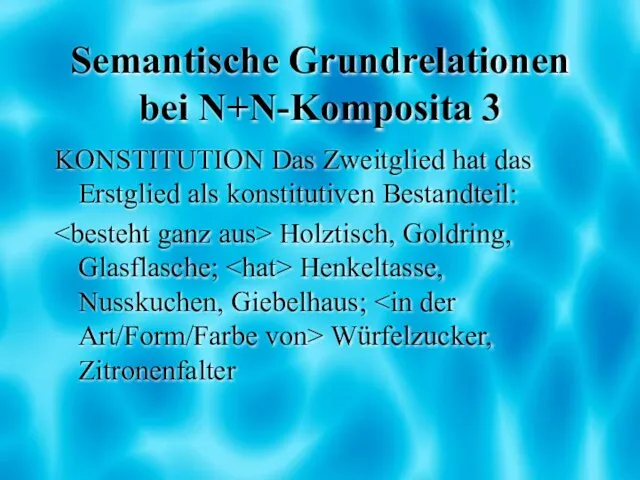 Semantische Grundrelationen bei N+N-Komposita 3 KONSTITUTION Das Zweitglied hat das Erstglied